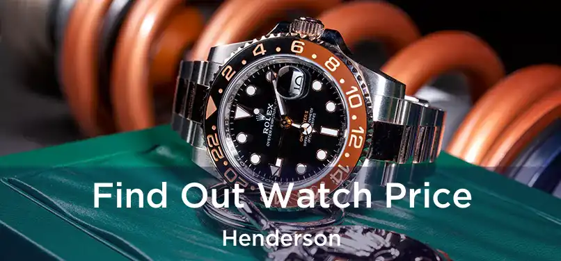  Find Out Watch Price Henderson