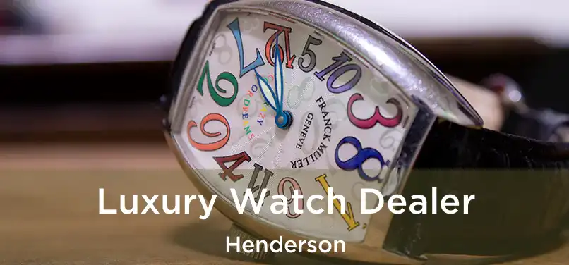  Luxury Watch Dealer Henderson